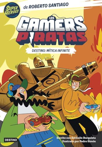 Los Gamers Piratas 1. Destino: Mítica Infinite (Superhéroes Roberto Santiago, Band 1) von DESTINO INFANTIL Y JUVENIL