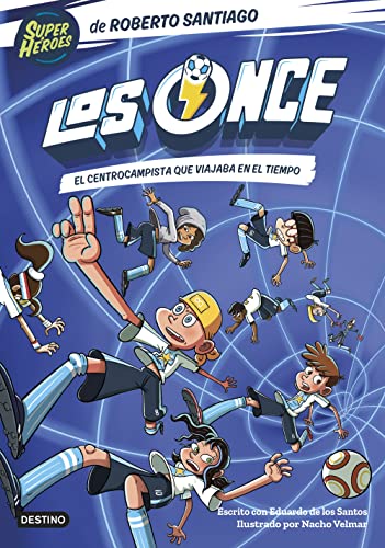 Los Once 3. El centrocampista que viajaba en el tiempo (Superhéroes Roberto Santiago, Band 3) von Destino Infantil & Juvenil