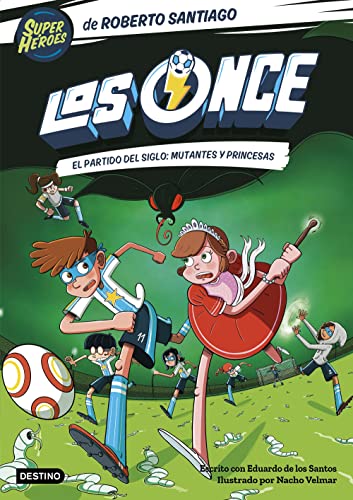Los Once 4. El partido del Siglo: Mutantes y Princesas (Superhéroes Roberto Santiago, Band 4) Los Once 4. El partido del Siglo: Mutantes y Princesas (Superhéroes Roberto Santiago, Band 4)