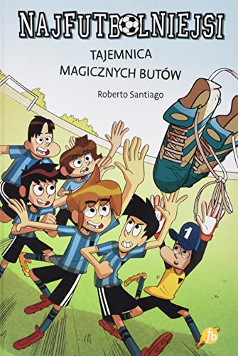 Najfutbolniejsi 17 Tajemnica magicznych butów Najfutbolniejsi 17 Tajemnica magicznych butów