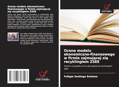 Ocena modelu ekonomiczno-finansowego w firmie zajmuj¿cej si¿ recyklingiem ZSEE: Studium przypadku firmy zajmuj¿cej si¿ recyklingiem ZSEE von Wydawnictwo Nasza Wiedza