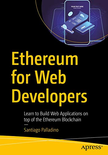 Ethereum for Web Developers: Learn to Build Web Applications on top of the Ethereum Blockchain von Apress