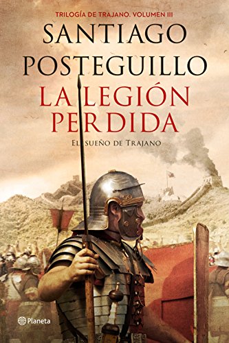 La legión perdida (El sueño de Trajano): El sueño inmortal de Trajano: Trilogía de Trajano. Volumen III. El sueño de Trajano (Autores Españoles e Iberoamericanos, Band 3)