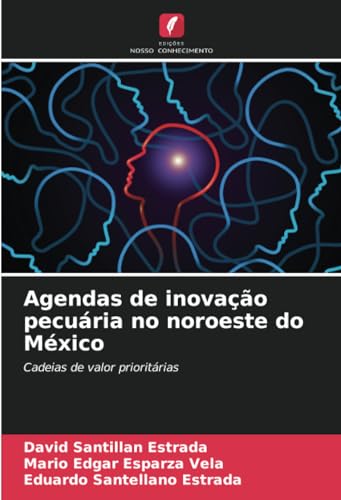 Agendas de inovação pecuária no noroeste do México: Cadeias de valor prioritárias von Edições Nosso Conhecimento