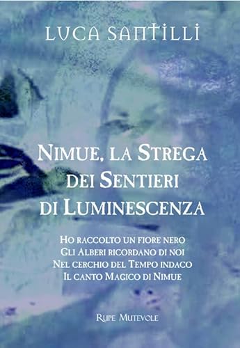 Nimue la strega dei sentieri di luminescenza: Ho raccolto un fiore nero-Gli alberi ricordano di noi-Nel cerchio del tempo indaco-Il canto magico di Nimue. Con CD-Audio (Trasfigurazioni) von Rupe Mutevole