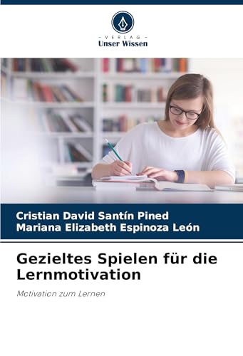 Gezieltes Spielen für die Lernmotivation: Motivation zum Lernen von Verlag Unser Wissen