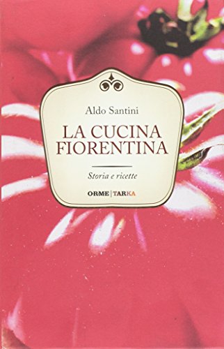 La cucina fiorentina. Storia e ricette (Universolocale)