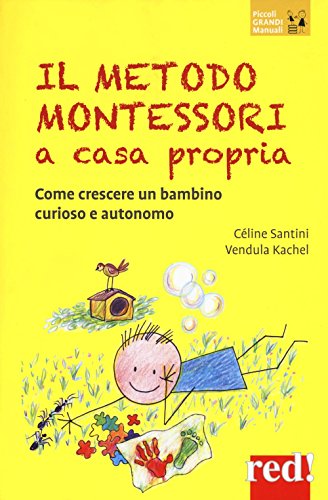 Il metodo Montessori a casa propria: Come crescere un bambino curioso e autonomo (Piccoli e Grandi Manuali, Band 153) von Red!