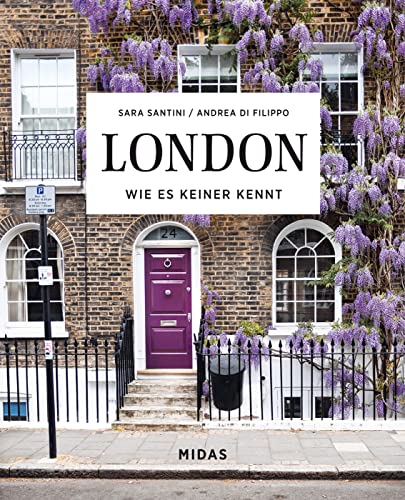 LONDON. Wie es keiner kennt. Ein Streifzug durch Londons schönste Orte. Von Greenwich bis Notting Hill auf Entdeckungstour: Die schönsten Straßen und ... Ein Streifzug durchs Londons schönste Orte von Midas Collection
