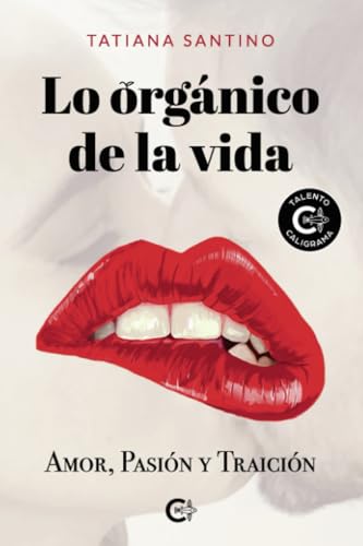 Lo orgánico de la vida: Amor, pasión y traición Lo orgánico de la vida: Amor, pasión y traición von Caligrama