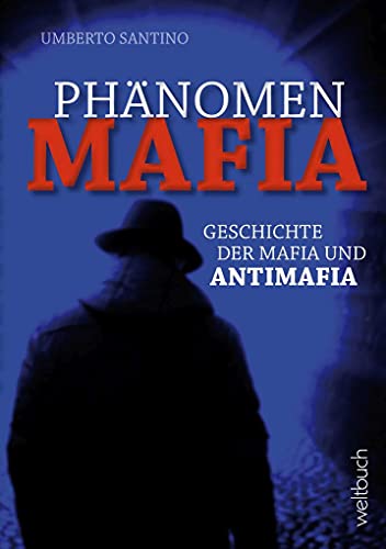 Phänomen MAFIA: Geschichte der Mafia und Antimafia von WELTBUCH Verlag GmbH
