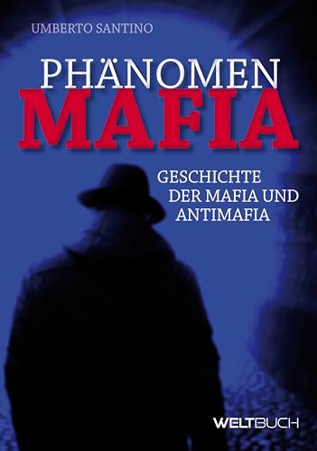 Phänomen MAFIA: Geschichte der Mafia und Antimafia von WELTBUCH Verlag GmbH