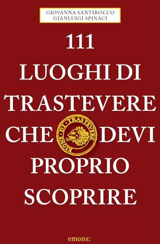 111 luoghi di Trastevere che devi proprio scoprire: Guida Turistica von Emons Verlag