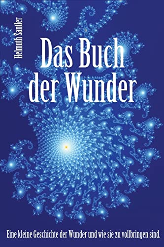 Das Buch der Wunder: Eine kleine Geschichte der Wunder und wie sie zu vollbringen sind von CREATESPACE