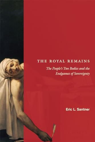 The Royal Remains: The People's Two Bodies and the Endgames of Sovereignty von University of Chicago Press