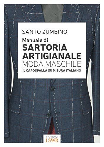 Manuale di sartoria artigianale moda maschile. Il capospalla su misura italiano von Edizioni LSWR