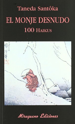 El monje desnudo : (100 haikus) (Libros de los Malos Tiempos, Band 91) von Miraguano Ediciones