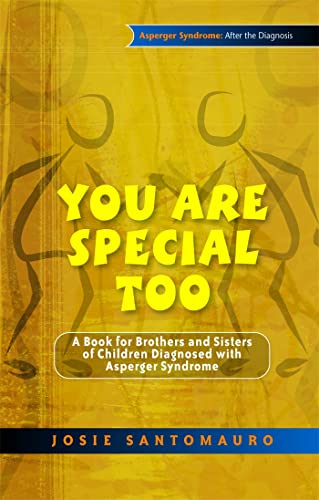 You Are Special Too: A Book for Brothers and Sisters of Children Diagnosed with Asperger Syndrome (Asperger Syndrome: After the Diagnosis)