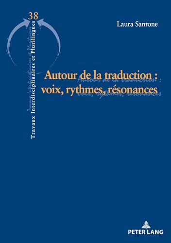 Autour de la traduction : voix, rythmes et résonances (Travaux Interdisciplinaires Et Plurilingues, Band 38) von Peter Lang