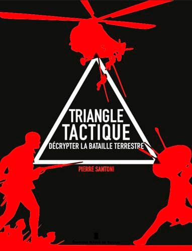 Triangle Tactique - Décrypter La Bataille Terrestr: Décrypter la bataille terrestre von DE TAILLAC