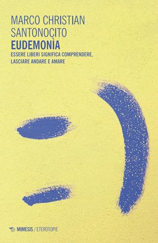 Eudemonìa. Essere liberi significa comprendere, lasciare andare e amare (Eterotopie) von Mimesis