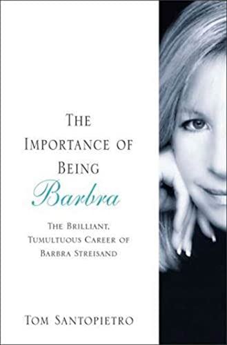 The Importance of Being Barbra: The Brilliant, Tumultuous Career of Barbra Streisand The Importance of Being Barbra: The Brilliant, Tumultuous Career of Barbra Streisand