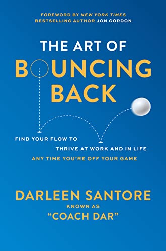 The Art of Bouncing Back: Find Your Flow to Thrive at Work and in Life Any Time You're Off Your Game