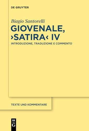 Giovenale, ›Satira‹ IV: Introduzione, Traduzione e Commento (Texte Und Kommentare, 40) von De Gruyter