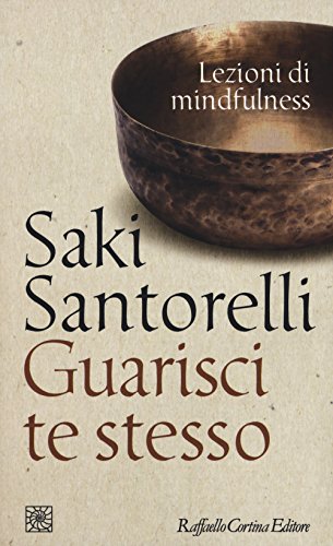 Guarisci te stesso. Lezioni di mindfulness (Temi)