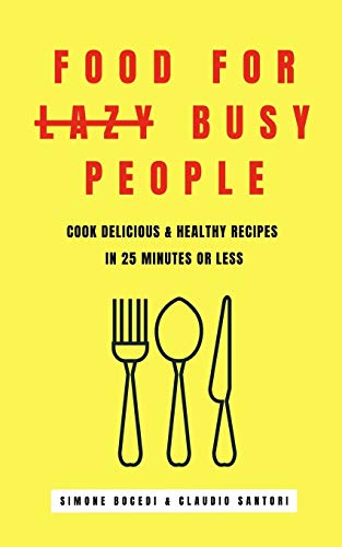 Food for lazy busy people: Learn how to cook delicious & healthy recipes in 25 minutes or less. von Independently Published