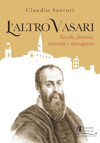 L'altro Vasari. Novelle, fantasie, curiosità e stravaganze (Collana di Saggistica Le Muse) von Helicon
