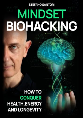 Mindset Biohacking: How to Conquer Health, Energy and Longevity von Independently published