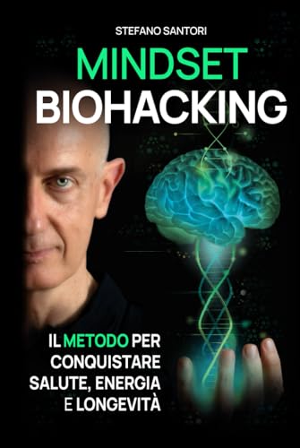 Mindset Biohacking: Il metodo per conquistare salute, energia e longevità (La Via del Biohacker) von Independently published
