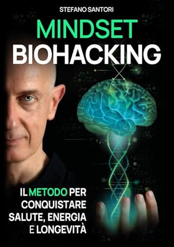 Mindset biohacking. Il metodo per conquistare salute, energia e longevità von StreetLib