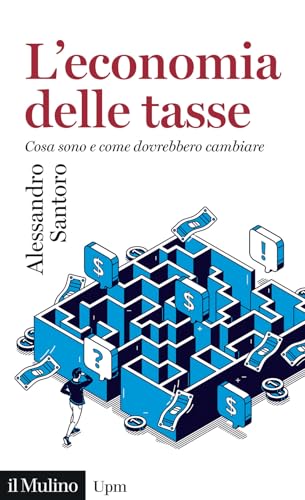 L'economia delle tasse. Cosa sono e come dovrebbero cambiare (Universale paperbacks Il Mulino) von Il Mulino