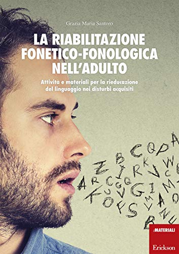 La riabilitazione fonetico-fonologica nell'adulto. Attività e materiali per la rieducazione del linguaggio nei disturbi acquisiti. Con schede (I materiali) von Erickson