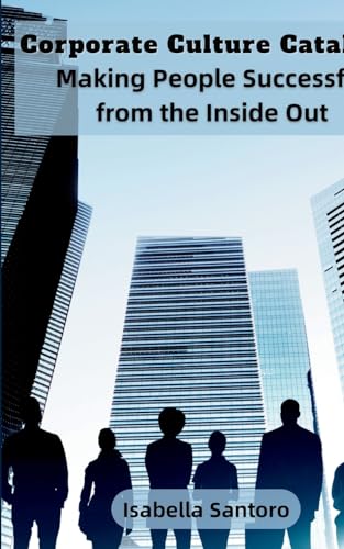 Corporate Culture Catalyst: Making People Successful from the Inside Out von Ahtesham