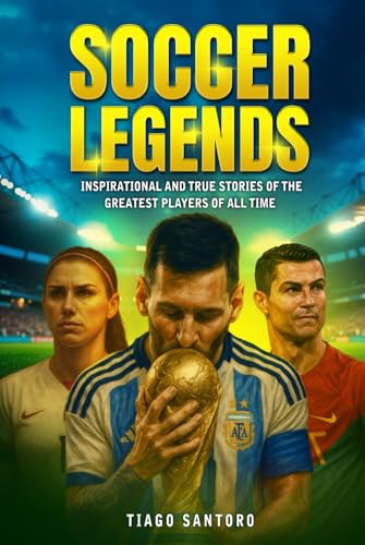SOCCER LEGENDS: Inspirational and true stories of the greatest players of all time (Sports Legends Series) von Independently published