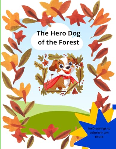 The Hero Dog of the Forest / Drawings to color: Hero, Forest, Coloring Animals Nature von Independently published