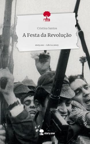 A Festa da Revolução. Life is a Story - story.one von story.one publishing