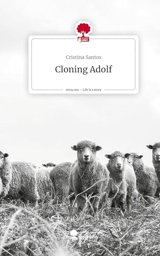 Cloning Adolf. Life is a Story - story.one von story.one publishing