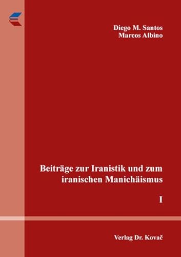 Beiträge zur Iranistik und zum iranischen Manichäismus: I (Philologia: Sprachwissenschaftliche Forschungsergebnisse) von Kovac, Dr. Verlag
