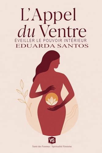 L'Appel du Ventre - Éveiller le Pouvoir Intérieur von Virginia Santos