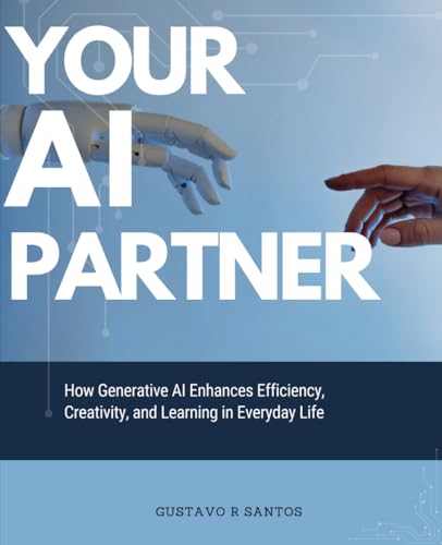 Your AI Partner: How Generative AI Enhances Efficiency, Creativity, and Learning in Everyday Life von Independently published