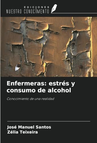 Enfermeras: estrés y consumo de alcohol: Conocimiento de una realidad von Ediciones Nuestro Conocimiento