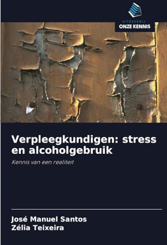 Verpleegkundigen: stress en alcoholgebruik: Kennis van een realiteit von Uitgeverij Onze Kennis