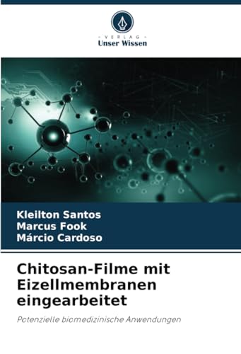 Chitosan-Filme mit Eizellmembranen eingearbeitet: Potenzielle biomedizinische Anwendungen von Verlag Unser Wissen