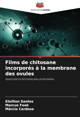 Films de chitosane incorporés à la membrane des ovules: Applications biomédicales potentielles von Editions Notre Savoir