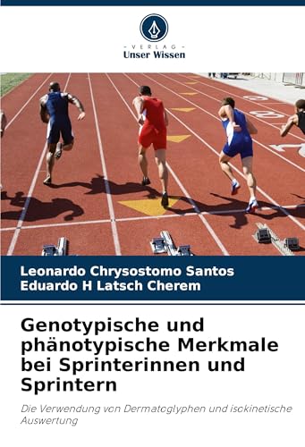 Genotypische und phänotypische Merkmale bei Sprinterinnen und Sprintern: Die Verwendung von Dermatoglyphen und isokinetische Auswertung von Verlag Unser Wissen
