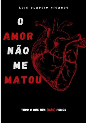 O Amor Não Me Matou: Tudo o que nós (não) fomos von CBL